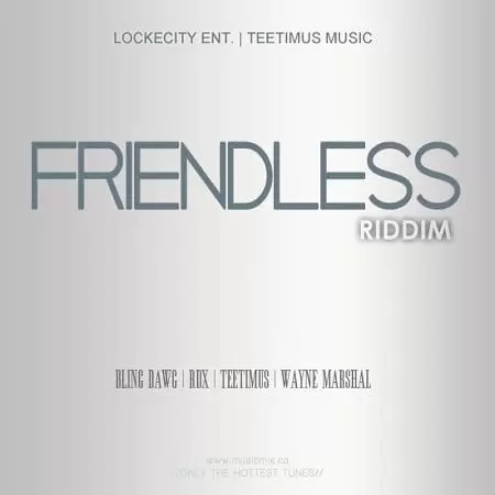 friendless riddim - lockecity entertainment / teetimus music