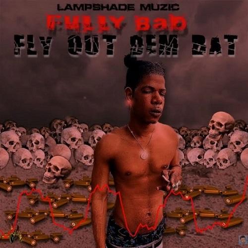 Fully Bad Fly Out Dem Bat
