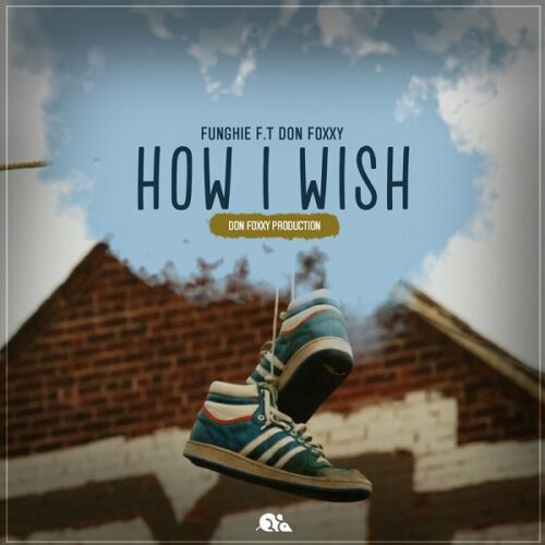 funghie-ft-don-foxxy-how-i-wish
