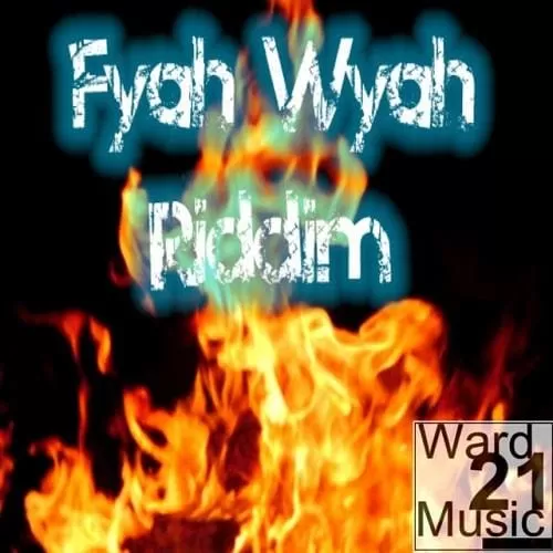 fyah wyah riddim - ward 21 music