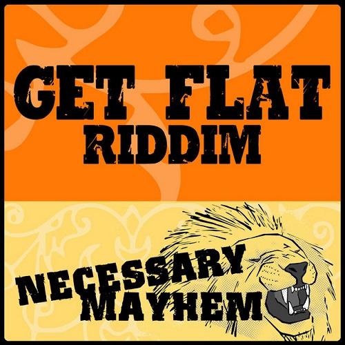 get flat riddim - necessary mayhem