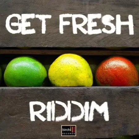 Get Fresh Riddim – Birchill Records Get Fresh Riddim - Birchill Records