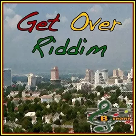 Get Over Riddim – B-Sharp Records get over riddim - b-sharp records