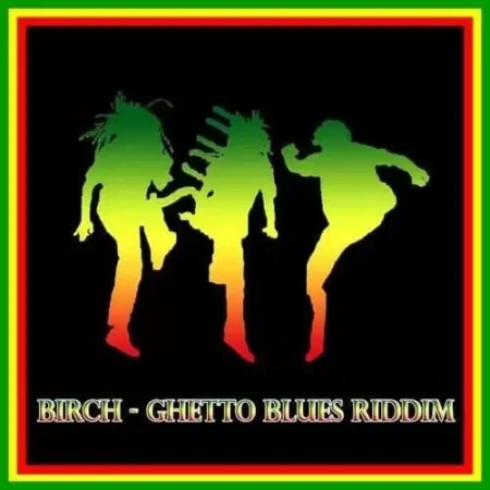 Ghetto Blues Riddim – 2006 – Birch ghetto blues riddim - 2006 - birch