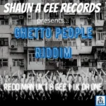 Ghetto People Riddim – Shaun A Cee Records