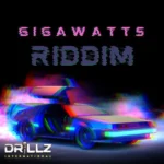 Gigawatts Riddim – Drillz International