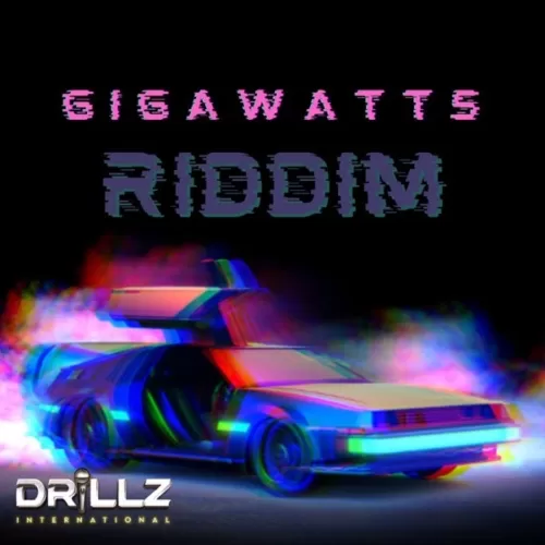 gigawatts riddim - drillz international