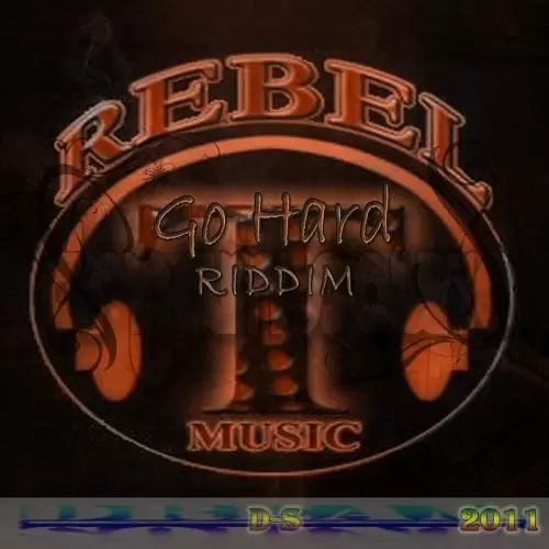 go hard riddim - rebel music