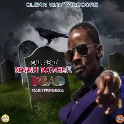 gully bop - naah bother dead