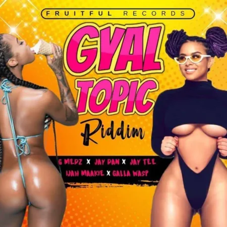 gyal topic riddim - fruitful records