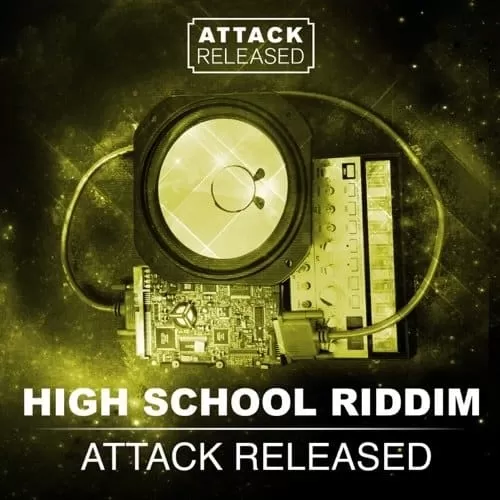 high school riddim - attack released