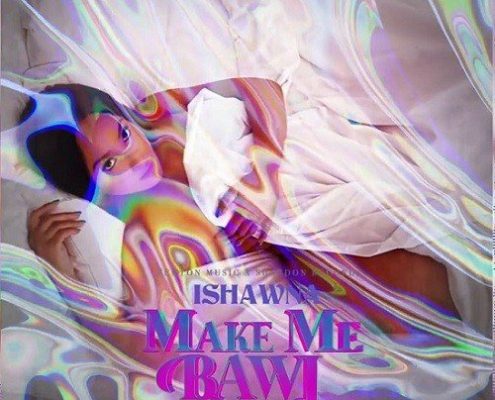 Ishawna Make Me Bawl