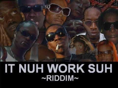 It Nuh Work Suh Riddim