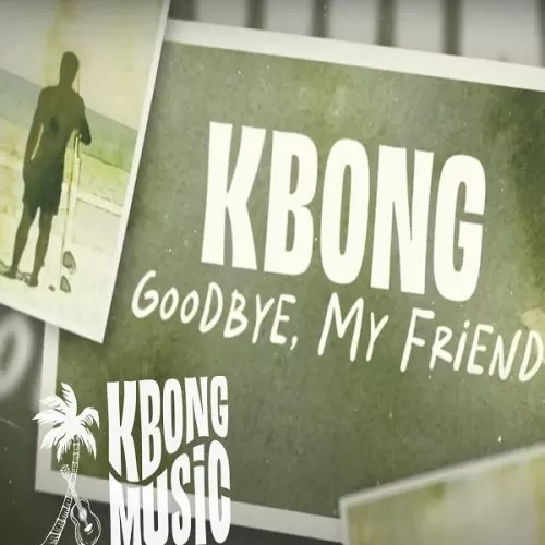 kbong - goodbye, my friend