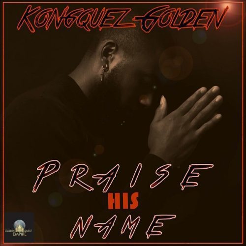 kongquez golden - praise his name