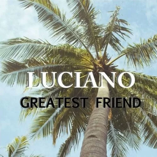 luciano - greatest friend