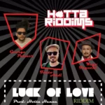Luck Of Love Riddim – Hotta Riddims