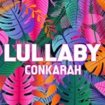 conkarah – lullaby – conkarah music 2019