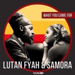 Lutan Fyah Samora What You Come For