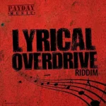 Lyrical Overdrive Riddim – Payday Music