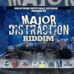 Major Distraction Riddim – Greatness Inevitable Records