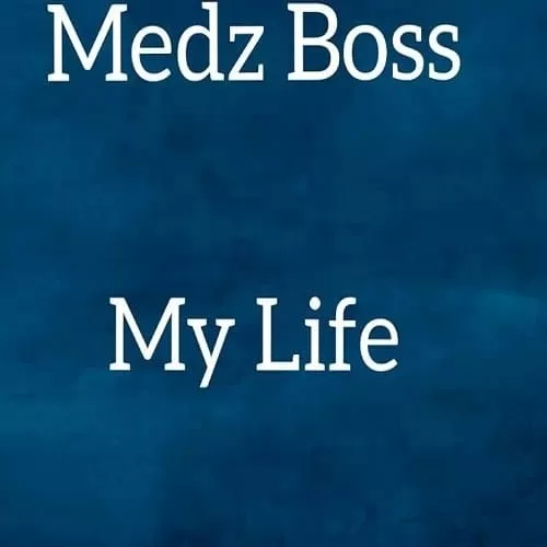 medz boss - my life