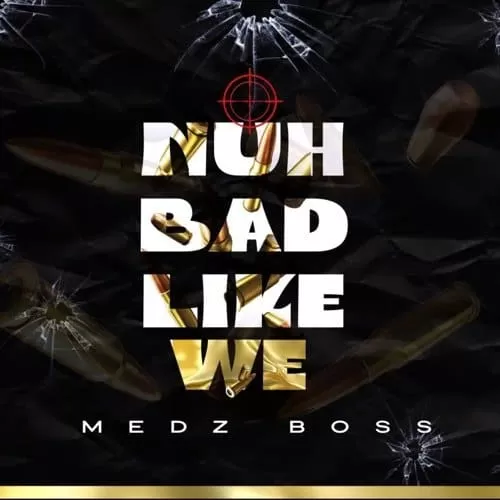 medz boss - nuh bad like we ft. warrior