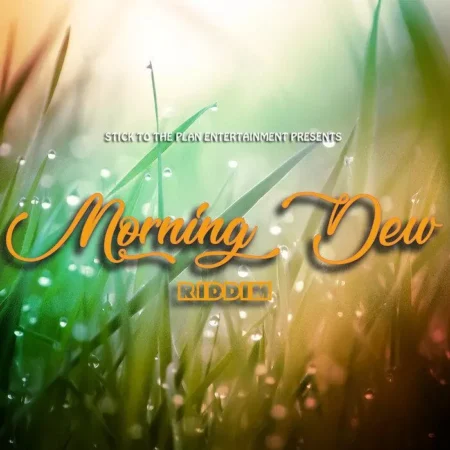 Morning Dew Riddim – Stick To The Plan Entertainment morning dew riddim - stick to the plan entertainment