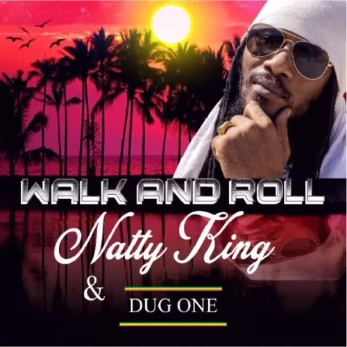 natty king ft. dug one - walk and roll