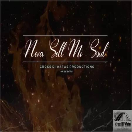 never sell mi soul riddim - cross di watas productions