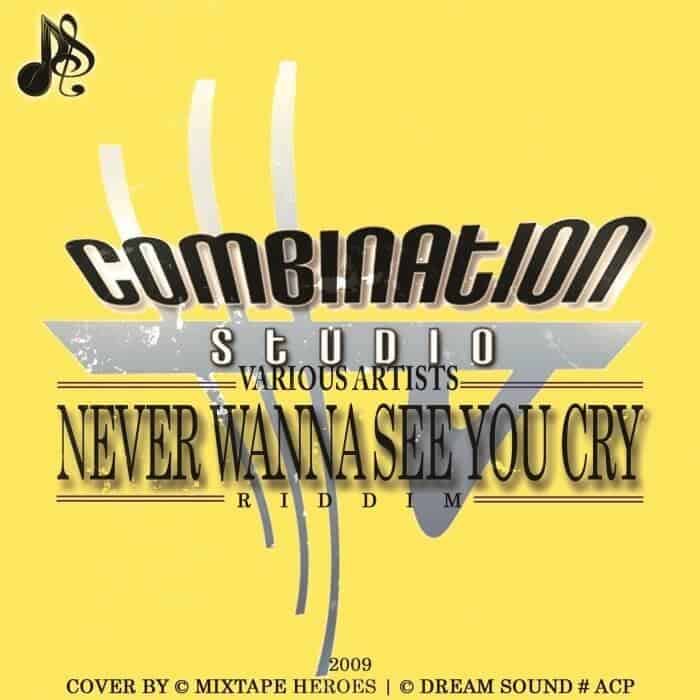 never wanna see u cry riddim - combination studio