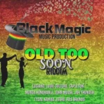 Old Too Soon Riddim – Black Magic Music