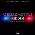 Orgazmstyle Riddim (2020) – Trucha Corporation