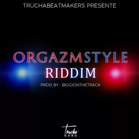 orgazmstyle riddim - trucha corporation