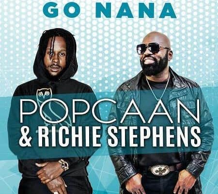 Popcaan X Richie Stephens Go Nana