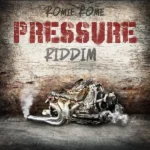 Pressure Riddim – Romie Rome