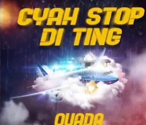 Quada Cyah Stop Di Ting