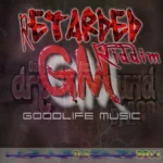 Retarded Riddim – Goodlife Music