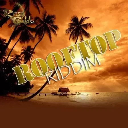 Roof Top Riddim - Rosegold Entertainment
