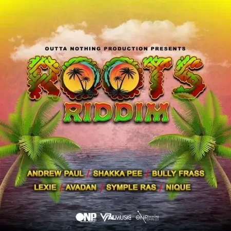 Roots Riddim – Outta Nothing roots-riddim-2019