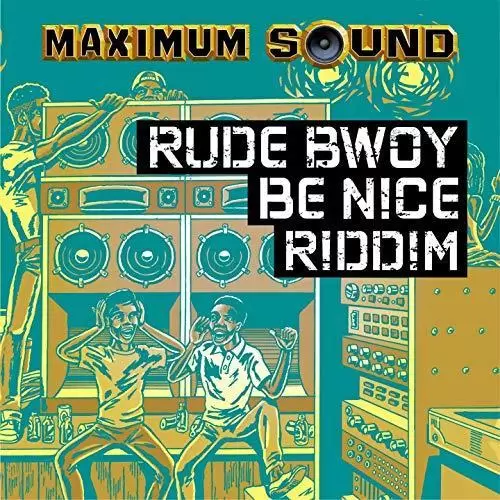rudebwoy be nice riddim - maximum sound