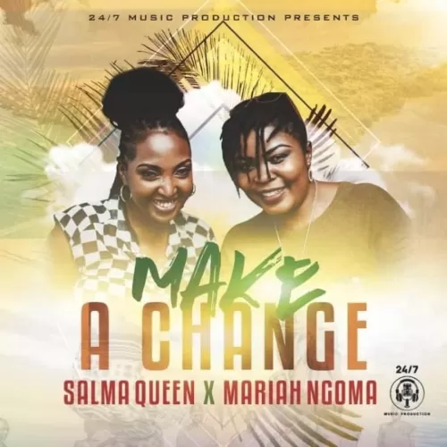 salma queen and mariah ngoma - make a change