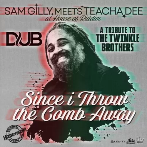 sam gilly & teacha dee - since i throw the comb away [dub]