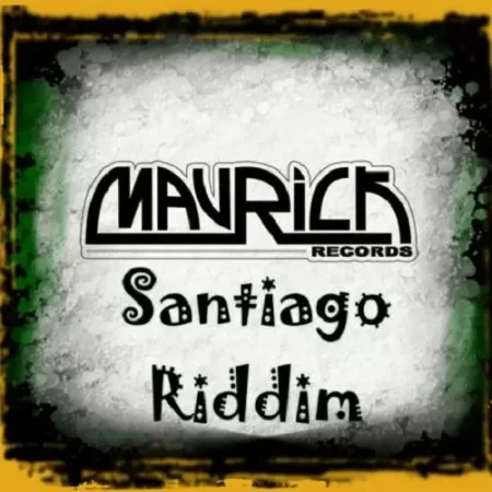 Santiago Riddim – Mavrick Records Santiago Riddim - Mavrick Records