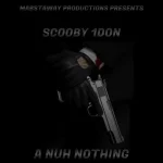 scooby 1don – a nuh nothing – mabstaway productions 2019