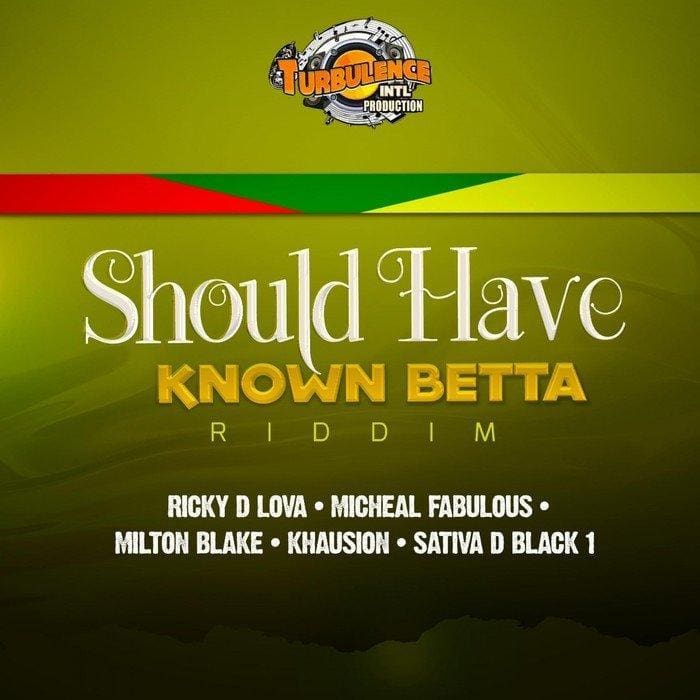 should have known betta riddim - turbulence intl production