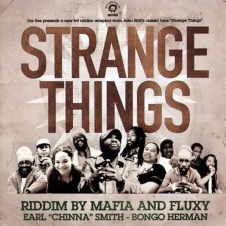 Strange Things Riddim – Mafia And Fluxy Strange Things Riddim - Mafia And Fluxy