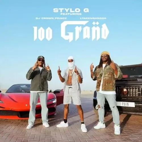 stylo g ft. dj crown prince & 1takennandos - 100 grand
