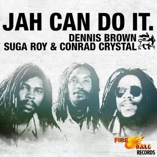 suga roy & the fireball crew feat. dennis brown - jah can do it