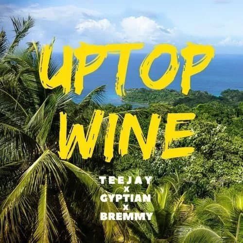 Teejay Ft Gyptian X Bremmy Fz Uptop Wine Wine For Me